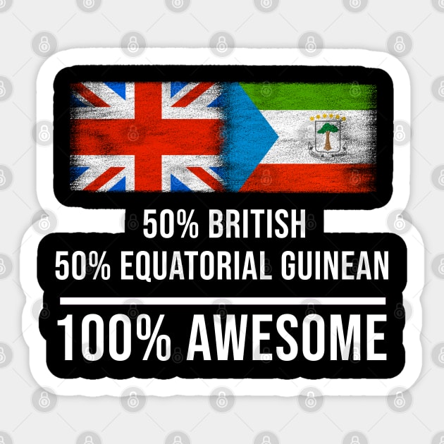 50% British 50% Equatorial Guinean 100% Awesome - Gift for Equatorial Guinean Heritage From Equatorial Guinea Sticker by Country Flags